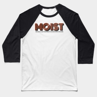 Moist is a joke Baseball T-Shirt